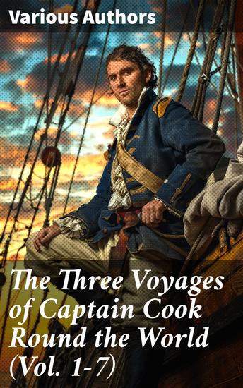 The Three Voyages of Captain Cook Round the World (Vol 1-7) - The Complete History of the Ground-breaking Journey - cover