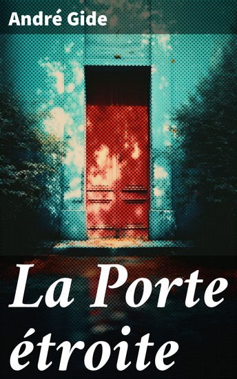 La Porte étroite - Exploration de l'amitié du désir et de la quête spirituelle à travers la porte étroite - cover
