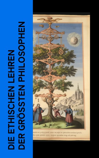 Die ethischen Lehren der größten Philosophen - Nikomachische Ethik Von den Pflichten Kritik der praktischen Vernunft Jenseits von Gut und Böse Aphorismen zur Lebensweisheit - cover