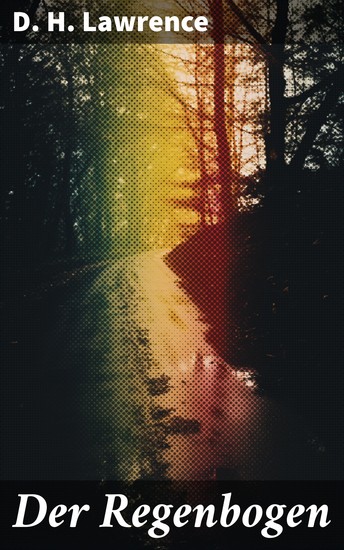 Der Regenbogen - Intrigen und Tabubrüche im englischen Familienleben des 20 Jahrhunderts - cover