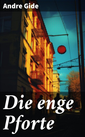 Die enge Pforte - Eine tiefgründige Liebesgeschichte im Stil des literarischen Existenzialismus - cover