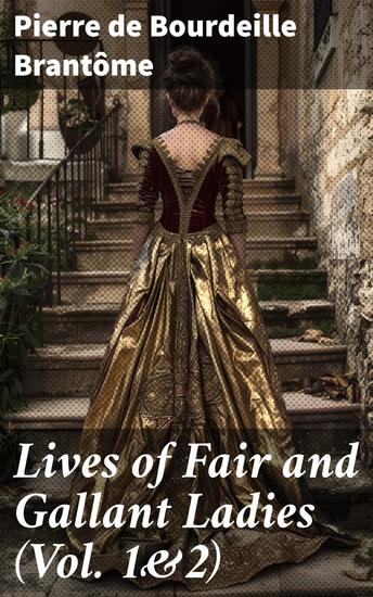 Lives of Fair and Gallant Ladies (Vol 1&2) - The Most Influential Women in Medieval France - cover