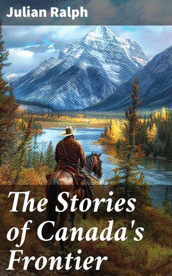 The Stories of Canada's Frontier - Stories and Adventure of the Indians Missionaries Fur-Traders & Settlers of Western Canada - cover