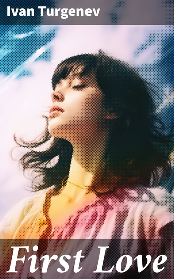 First Love - Exploring the depths of youthful passion and betrayal in 19th-century Russia - cover