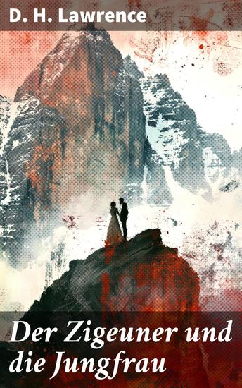 Der Zigeuner und die Jungfrau - Eine leidenschaftliche Liebesgeschichte jenseits gesellschaftlicher Konventionen und kultureller Barrieren - cover