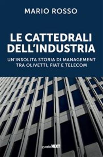 Le cattedrali dell'industria - Un'insolita storia di management tra Olivetti Fiat e Telecom - cover