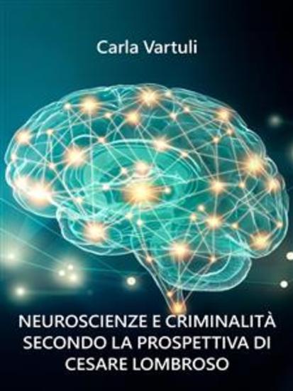 Neuroscienze e criminalità secondo la prospettiva di Cesare Lombroso - cover