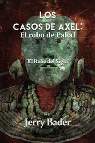 Los Casos De Axel: El Robo De Pakal - El Robo Del Siglo - cover
