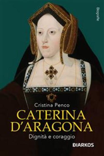 Caterina D'Aragona - Dignità e coraggio - cover