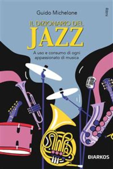 Il dizionario del Jazz - A uso e consumo di ogni appassionato di musica - cover
