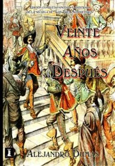 Veinte años después - Edición completa anotada e Ilustrada de la continuación de "Los Tres Mosqueteros" - cover