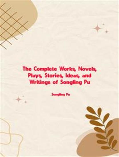 The Complete Works Novels Plays Stories Ideas and Writings of Songling Pu - cover