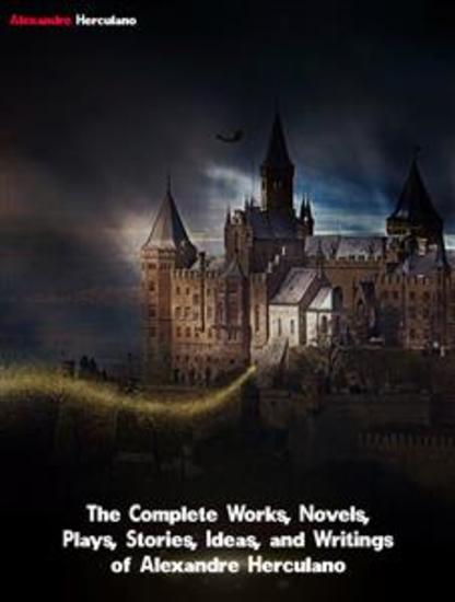 The Complete Works Novels Plays Stories Ideas and Writings of Alexandre Herculano - cover