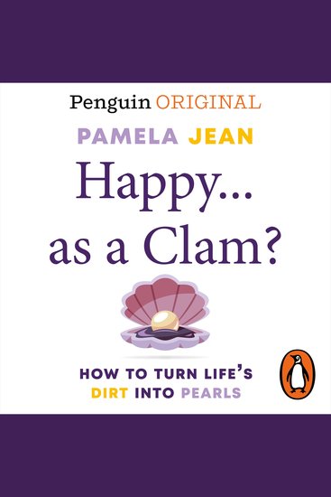 Happyas a clam? (Penguin Originals) - How to turn life´s dirt into pearls - cover