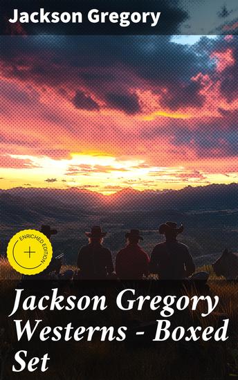 Jackson Gregory Westerns - Boxed Set - Action-Packed Tales of Notorious Outlaws Cowboys & Renegades - cover