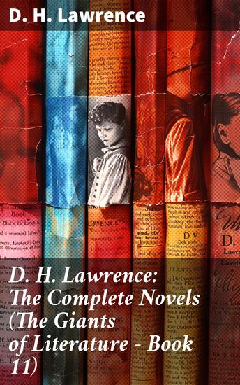 D H Lawrence: The Complete Novels (The Giants of Literature - Book 11) - Exploring Human Relationships in Lawrence's Psychological Realism - cover