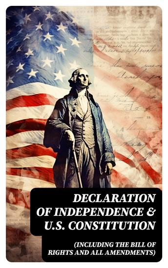 Declaration of Independence & US Constitution (Including the Bill of Rights and All Amendments) - With The Federalist Papers & Inaugural Speeches of the First Three Presidents - cover