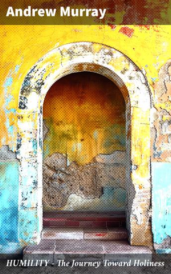 HUMILITY - The Journey Toward Holiness - Enriched edition Religious Treatise on Humbleness With Lord Teach Us to Pray - cover