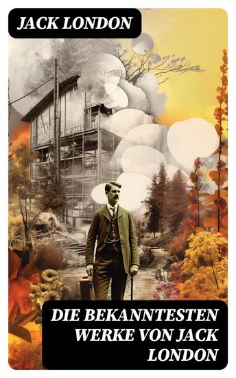 Die bekanntesten Werke von Jack London - Der Seewolf König Alkohol Wolfsblut Martin Eden Meuterei auf der Elsinore Der Ruhm des Kämpfers - cover