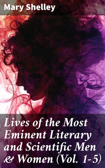 Lives of the Most Eminent Literary and Scientific Men & Women (Vol 1-5) - Biographies of Essential Literary Figures 14th-19th Century - cover