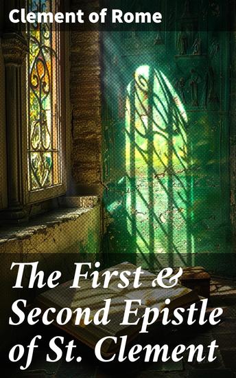 The First & Second Epistle of St Clement - Clement to Corinthians: Early Christian Writings - cover