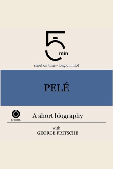 Pelé: A short biography - 5 Minutes: Short on time – long on info! - cover