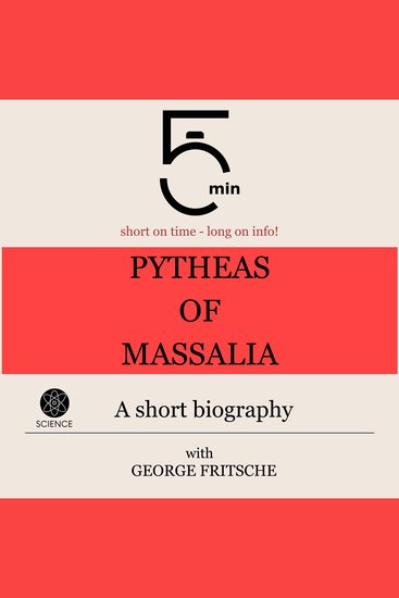 Pytheas of Massalia: A short biography - 5 Minutes: Short on time – long on info! - cover