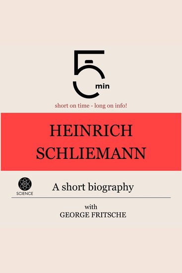 Heinrich Schliemann: A short biography - 5 Minutes: Short on time – long on info! - cover