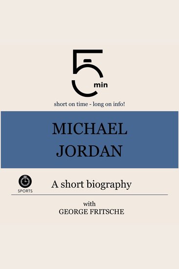 Michael Jordan: A short biography - 5 Minutes: Short on time – long on info! - cover