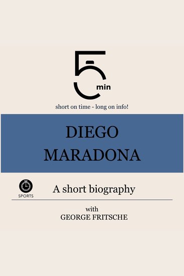 Diego Maradona: A short biography - 5 Minutes: Short on time – long on info! - cover