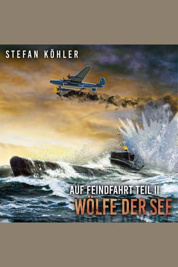Auf Feindfahrt Teil II - Wölfe der See: Zweiter Weltkrieg: Marine-Thriller über ein deutsches U-Boot im Einsatz (Auf Feindfahrt - Romanreihe über deutsche U-Boote im Einsatz Band 2) - cover