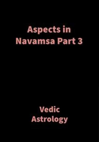 Aspects in Navamsa Part 3 - Vedic Astrology - cover
