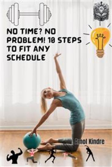No Time? No Problem! 10 Steps to Fit Any Schedule - cover
