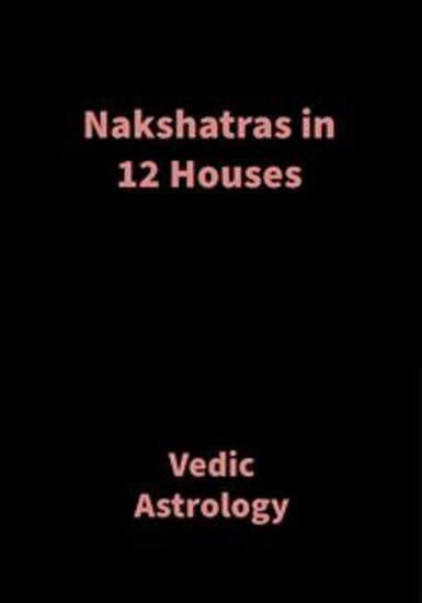 Nakshatras in 12 Houses - Vedic Astrology - cover