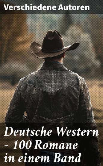 Deutsche Western – 100 Romane in einem Band - Vom Historischen bis zum Fiktiven: Eine literarische Reise durch den deutschen Western - cover