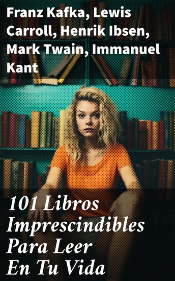 101 Libros Imprescindibles Para Leer En Tu Vida - Explorando la vastedad literaria a través de 101 obras imprescindibles - cover