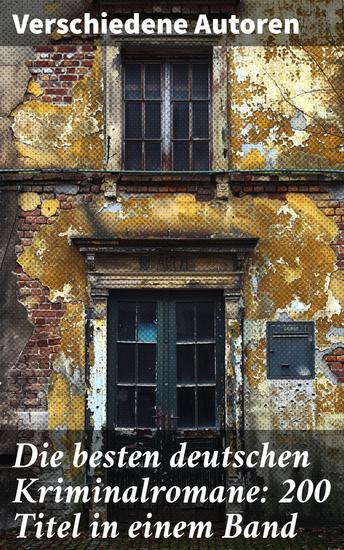 Die besten deutschen Kriminalromane: 200 Titel in einem Band - Ein Panorama der deutschen Kriminalliteratur: Von Hoffmann bis May von Huch bis Glauser - cover
