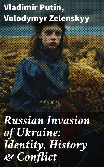 Russian Invasion of Ukraine: Identity History & Conflict - The War through the Eyes and Words of Putin and Zelenskyy: Speeches Orders Statements - cover