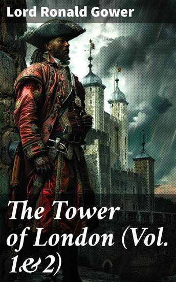 The Tower of London (Vol 1&2) - History of the Renowned British Castle - cover