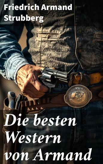 Die besten Western von Armand - Gesetzlose Helden und wilde Abenteuer im Wilden Westen - cover