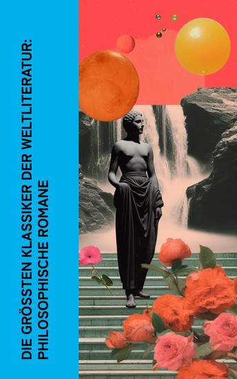 Die größten Klassiker der Weltliteratur: Philosophische Romane - Siddhartha Der Zauberberg Schuld und Sühne Das Herz der Finsternis Der Prozess Also sprach Zarathustra - cover