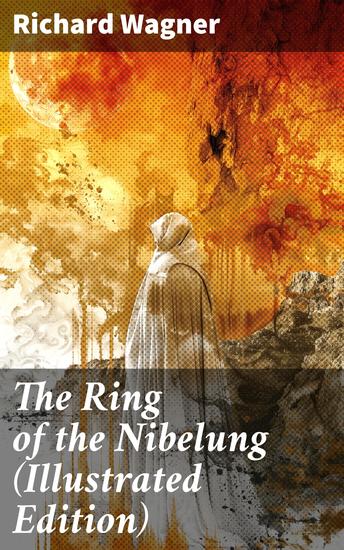 The Ring of the Nibelung (Illustrated Edition) - Siegfried and the Twilight of the Gods - cover