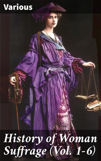 History of Woman Suffrage (Vol 1-6) - Complete Edition - cover