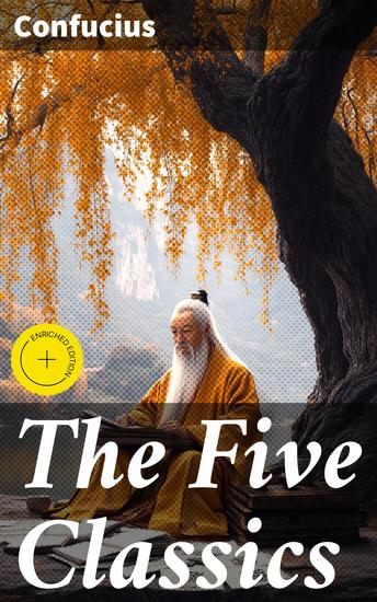 The Five Classics - Enriched edition Premium Collection – The Books of the Traditional Confucian Canon - cover