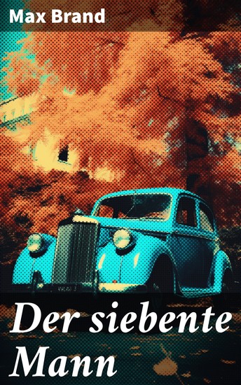 Der siebente Mann - Ein einsamer Cowboy auf der Suche nach Rache muss seiner Vergangenheit gegenüberstehen Erlebe die wilde Natur des amerikanischen Westens in diesem packenden Abenteuerroman - cover