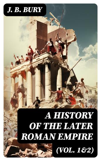 A History of the Later Roman Empire (Vol 1&2) - From the Death of Theodosius I to the Death of Justinian - German Conquest of Western Europe & the Age of Justinian - cover