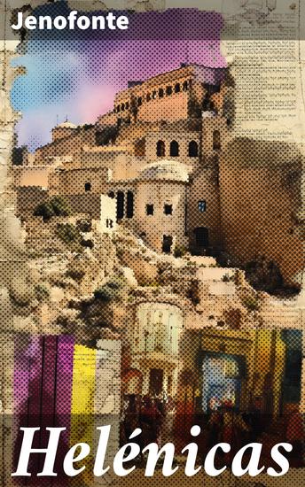 Helénicas - Un relato épico de batallas traiciones y alianzas en la antigua Grecia - cover
