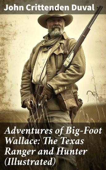 Adventures of Big-Foot Wallace: The Texas Ranger and Hunter (Illustrated) - Legendary Frontier Exploits of Big-Foot Wallace - cover