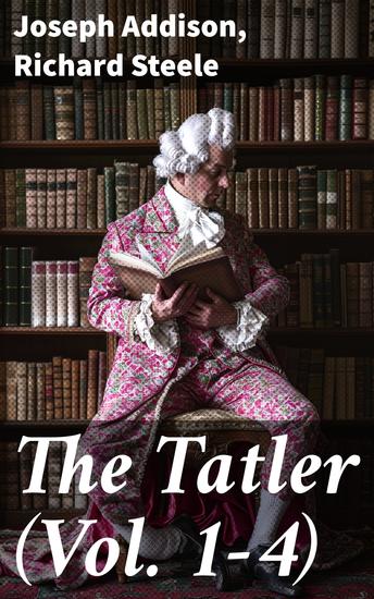 The Tatler (Vol 1-4) - The First Society Magazine in History Complete Edition - cover