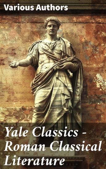 Yale Classics - Roman Classical Literature - Stoic Reflections and Satirical Voices: A Journey Through Roman Literary Classics - cover